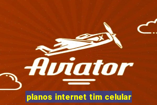 planos internet tim celular